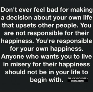 ... bad for making a decision about your own life that upsets other people