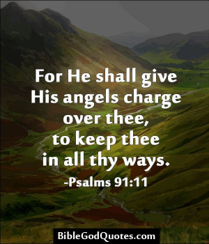 For He shall give His angels charge over thee, to keep thee in all thy ...