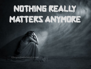 nothing matters anymore quotes
