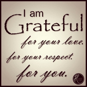 TEXT: I am Grateful for your love, for your respect, for you.
