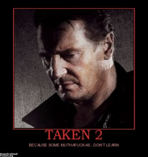 TAKEN 2 - BECAUSE SOME MUTHAFUCKAS...DON'T LEARN