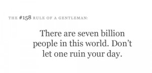 There are seven billion people in this world. Don't let one ruin your ...