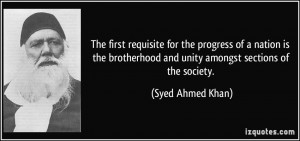 ... and unity amongst sections of the society. - Syed Ahmed Khan