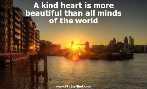 Kind Hearted Quotes A kind heart is more beautiful