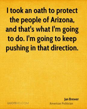 Jan Brewer - I took an oath to protect the people of Arizona, and that ...