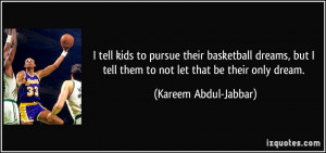 tell kids to pursue their basketball dreams, but I tell them to not ...