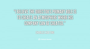 believe the director's primary role is to create an atmosphere where ...