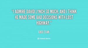 admire David Lynch so much, and I think he made some bad decisions ...