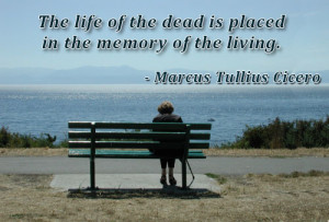 The life of the dead is placed in the memory of the living.