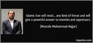 Islamic Iran will resist... any kind of threat and will give a ...