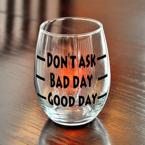 good-day-bad-day-dont-ask-wine-glass-stemless-large.jpg