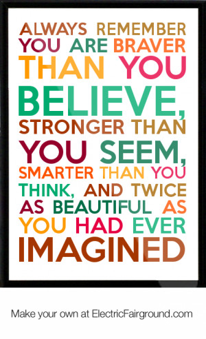 BRAVER-than-you-believe-STRONGER-than-you-seem-SMARTER-than-you-think ...