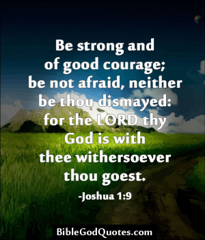 Be Strong And Of Good Courage Be Not Afraid, Neither Be Thou Dismayed ...