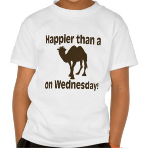 Happier than a Camel on Hump Day Tee Shirts