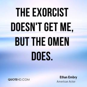 Ethan Embry - The Exorcist doesn't get me, but The Omen does.