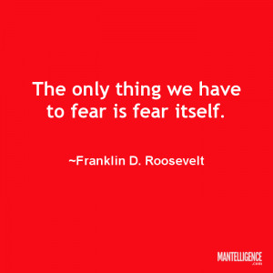the only thing we have to fear is fear itself franklin d roosevelt for ...