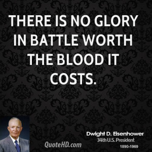 There is no glory in battle worth the blood it costs.