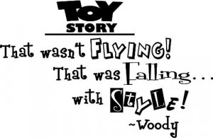 flying! That was falling with style! woody wall art wall sayings quote ...
