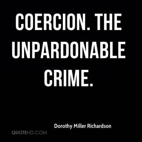 Dorothy Miller Richardson - Coercion. The unpardonable crime.