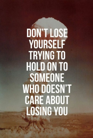 to hold on to someone who doesnt care about losing you Life Quotes ...