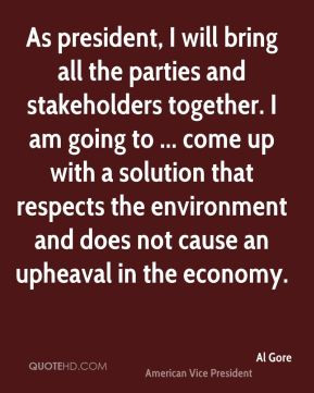 Al Gore - As president, I will bring all the parties and stakeholders ...
