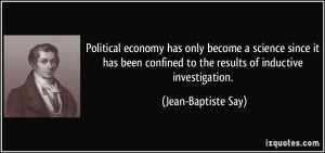 ... to the results of inductive investigation. - Jean-Baptiste Say