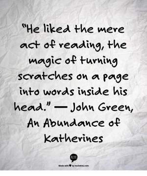 ... words inside his head.” ― John Green, An Abundance of Katherines