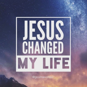 Jesus Changed My Life and I am so grateful and thankful for his love.