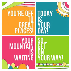 ... today is your day your mountain is waiting so get on your way dr suess