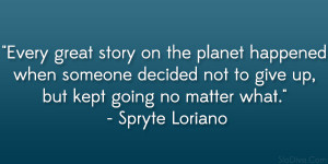 Every great story on the planet happened when someone decided not to ...