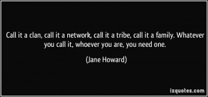 Call it a clan, call it a network, call it a tribe, call it a family ...