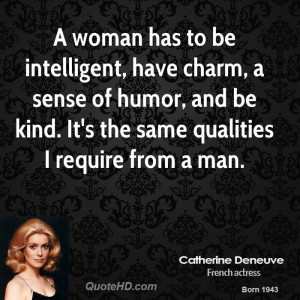 woman has to be intelligent, have charm, a sense of humor, and be ...