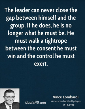 The leader can never close the gap between himself and the group. If ...