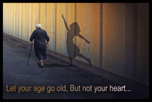 Let Your Age Old But Not Heart
