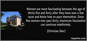 Women are most fascinating between the age of thirty-five and forty ...