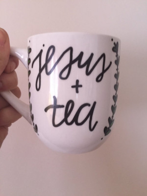 Jesus and Tea Quote Hand Painted 12oz Coffee/Tea Mug