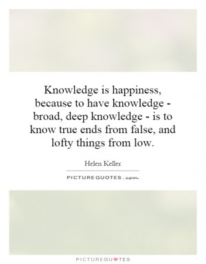 ... know true ends from false, and lofty things from low. Picture Quote #1
