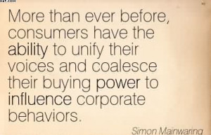 ... Buying Power To Influence Corporate Behaviors. - Simon Mainwaring