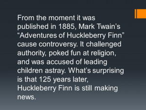 ... Huckleberry Finn cause controversy. It challenged authority, poked fun