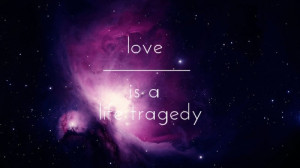 galaxy, love, pink, quote, sky, space, tragedy, violet