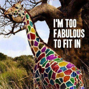... too fabulous to fit in! So stand out:) #giraffe #inspiration #quote