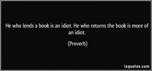 ... book is an idiot. He who returns the book is more of an idiot