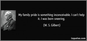 My family pride is something inconceivable. I can't help it. I was ...