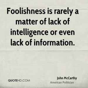 ... rarely a matter of lack of intelligence or even lack of information