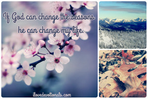 If God can change the seasons he change my life