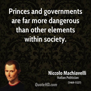 Princes and governments are far more dangerous than other elements ...