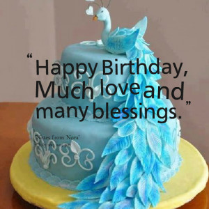 Quotes Picture: happy birthday, much love and many blessings