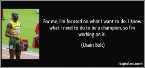 For me, I'm focused on what I want to do. I know what I need to do to ...