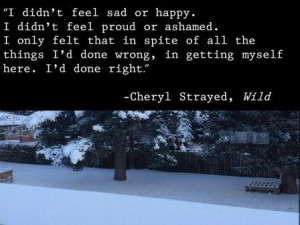 ... getting myself here. I’d done right.” Cheryl Strayed quotes, Wild