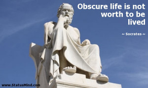 Obscure life is not worth to be lived - Socrates Quotes - StatusMind ...